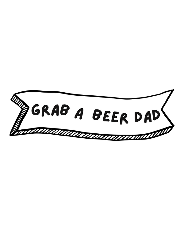 Grab A Beer Dad